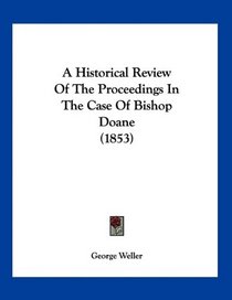 A Historical Review Of The Proceedings In The Case Of Bishop Doane (1853)