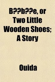 Bbe, or Two Little Wooden Shoes; A Story