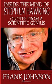Inside the Mind of Stephen Hawking: Quotes from a Scientific Genius