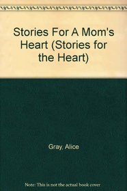 Stories for a Mom's Heart: Over One Hundred Treasures to Touch Your Soul (Stories For the Heart)