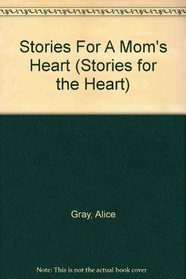 Stories for a Mom's Heart: Over One Hundred Treasures to Touch Your Soul (Stories For the Heart)