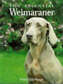THE ESSENTIAL WEIMARANER (BOOK OF THE BREED S)