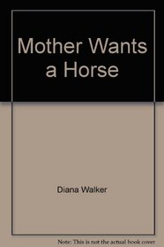 Mother Wants a Horse