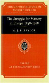 Struggle for Mastery in Europe, 1848-1918 (Oxford History of Modern Europe)