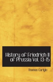History of Friedrich II of Prussia Vol. 13-15: Volume 13-15