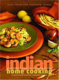 Indian Home Cooking : A Fresh Introduction to Indian Food, with More Than 150 Recipes