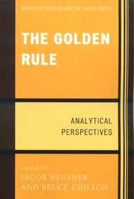 The Golden Rule: Analytical Perspectives (Jacob Neusner Series Religion Social Order)
