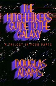 The Hitch Hiker's Guide to the Galaxy: A Trilogy in Four Parts