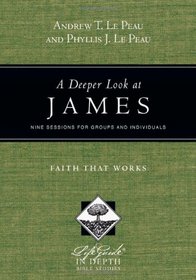 A Deeper Look at James: Faith That Works (Lifeguide Bible Studies)