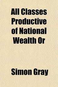 All Classes Productive of National Wealth Or