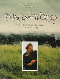 Dances With Wolves: The Illustrated Story of the Epic Film (Newmarket Pictorial Moviebooks (Hardcover))