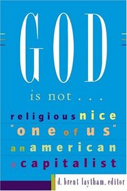 God Is Not: Religious, Nice, One of Us, an American, a Capitalist
