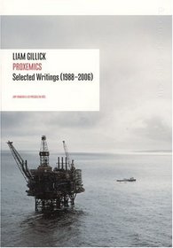 Liam Gillick: Proxemics Selected Essays, 1988-2006