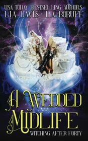 A Wedded Midlife: A Paranormal Women's Fiction Novel (Witching After Forty)