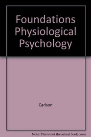 Foundations of Physiological Psychology - Second Edition