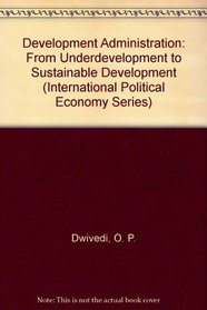 Development Administration: From Underdevelopment to Sustainable Development (International Political Economy Series)