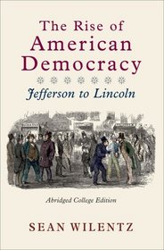 The Rise of American Democracy: Jefferson to Lincoln (Abridged College Edition)