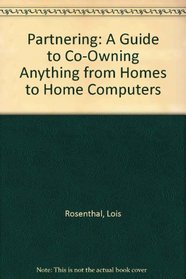 Partnering: A Guide to Co-Owning Anything from Homes to Home Computers