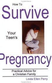 How To Survive Your Teen's Pregnancy: Practical Advice for a Christian Family
