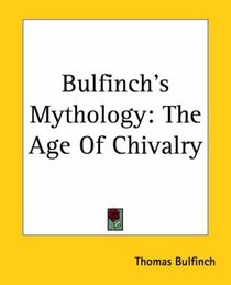 Bulfinch's Mythology: The Age Of Chivalry