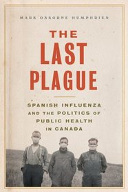 The Last Plague: Spanish Influenza and the Politics of Health and War