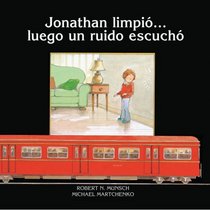 Jonathan limpio... luego un ruido escucho (Munsch for Kids) (Spanish Edition)