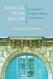 Biblical Prose Prayer: As a Window to the Popular Religion of Ancient Israel