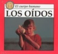 Los Oidos: Ears (El Cuerpo Humano) (Spanish Edition)
