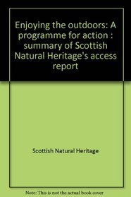 Enjoying the outdoors: A programme for action : summary of Scottish Natural Heritage's access report