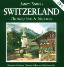 Karen Brown's Switzerland: Charming Inns & Itineraries 2001 (Karen Brown Guides/Distro Line)