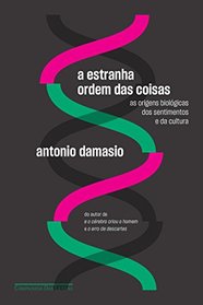 A Estranha Ordem das Coisas. As Origens Biologicas dos Sentimentos e da Cultura (Em Portugues do Brasil)