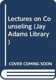 Lectures on Counseling (Jay Adams Library)