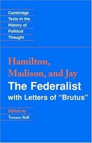 The Federalist : with Letters of Brutus (Cambridge Texts in the History of Political Thought)