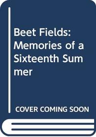 Beet Fields: Memories of a Sixteenth Summer