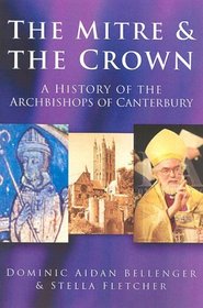 The Mitre and the Crown: A History of the Archbisops of Canterbury