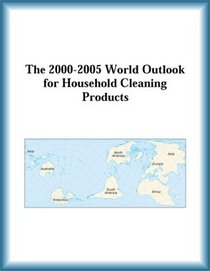 The 2000-2005 World Outlook for Household Cleaning Products (Strategic Planning Series)