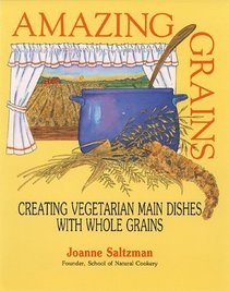 Amazing Grains: Creating Vegetarian Main Dishes With Whole Grains