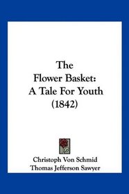 The Flower Basket: A Tale For Youth (1842)