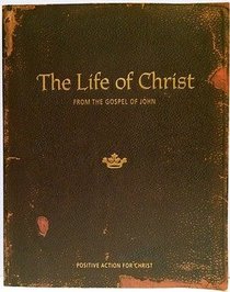 Life of Christ : From the Gospel of John