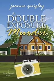 The Double Exposure Murder (A Robyn Cavanagh Mystery)