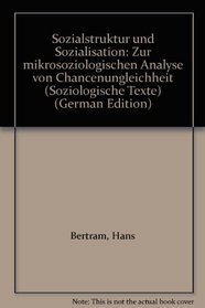 Sozialstruktur und Sozialisation: Zur mikrosoziologischen Analyse von Chancenungleichheit (Soziologische Texte) (German Edition)