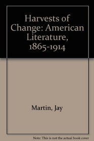 Harvests of Change; American Literature, 1865 - 1914