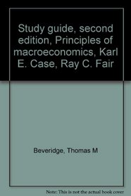 Study guide, second edition, Principles of macroeconomics, Karl E. Case, Ray C. Fair