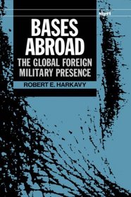 Bases Abroad: The Global Foreign Military Presence (A Sipri Publication)