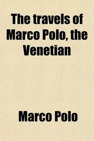The travels of Marco Polo, the Venetian