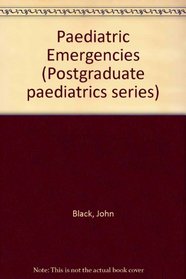 Paediatric Emergencies (Postgraduate paediatrics series)