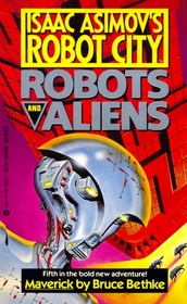 Robots and Aliens 5: Maverick (Isaac Asimov's Robot City)
