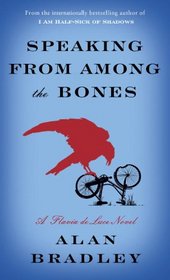 Speaking from Among the Bones: A Flavia de Luce Novel