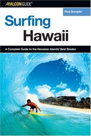 Surfing Hawaii : A Complete Guide to the Hawaiian Islands' Best Breaks (Surfing Series)