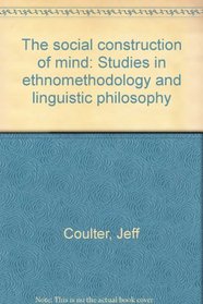 The social construction of mind: Studies in ethnomethodology and linguistic philosophy